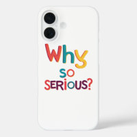 Why So Serious?