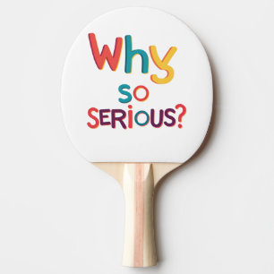 Why So Serious? Ping Pong Paddle