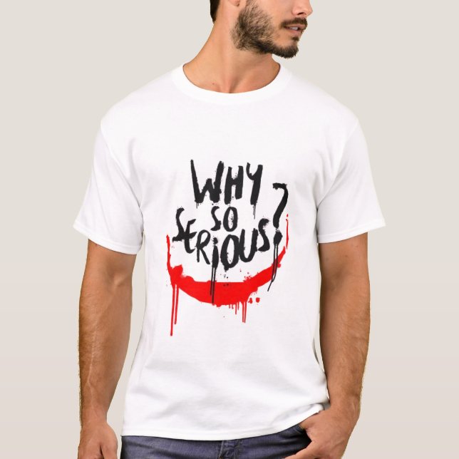 Why so serious T-Shirt (Front)