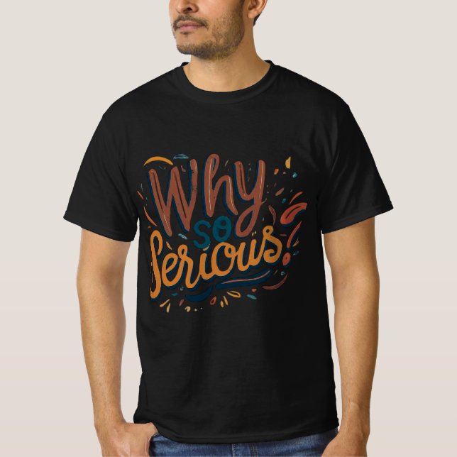 Why So Serious? T-Shirt (Front)