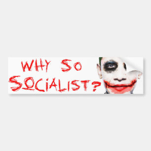 Why so Socialist? Bumper Sticker