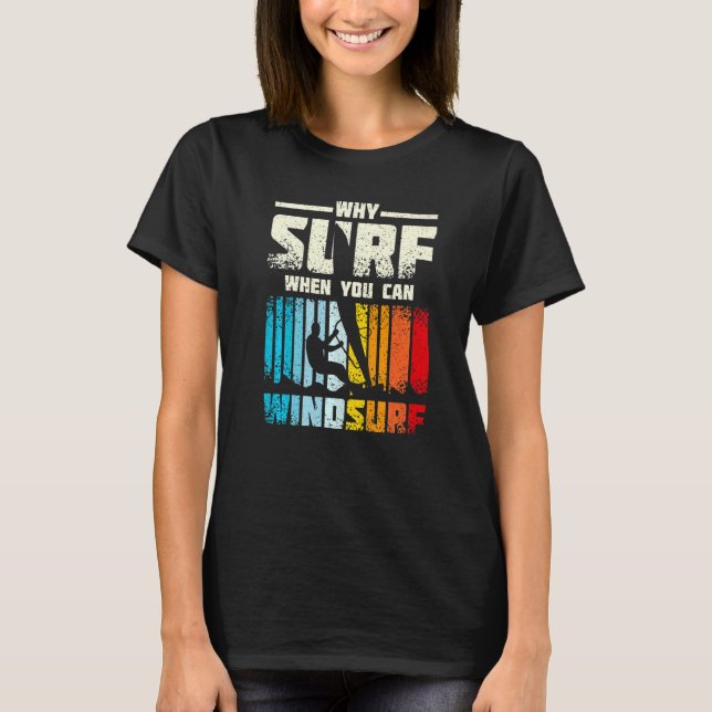 Why Surf When You Can Windsurf T-Shirt (Front)