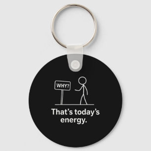 Why_ – That’s Today’s Energy Sarcastic Meme  Key Ring