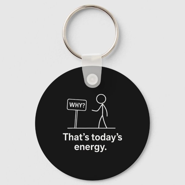Why_ – That’s Today’s Energy Sarcastic Meme  Key Ring (Front)