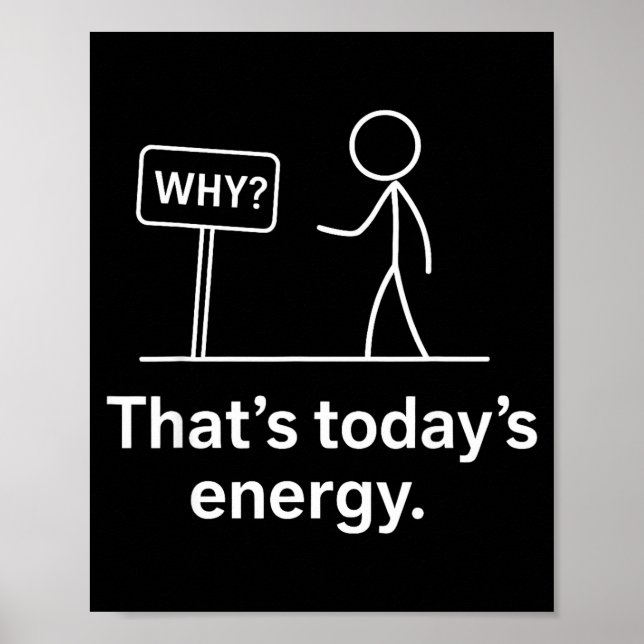 Why_ – That’s Today’s Energy Sarcastic Meme  Poster (Front)