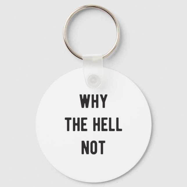 Why the hell not key ring (Front)