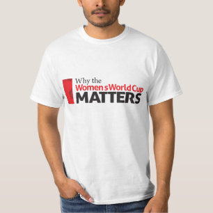 Why the Women's World Cup Matters T-Shirt