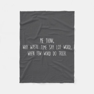 Why Time Waste Say Lot Word When Few Word Do Trick Fleece Blanket