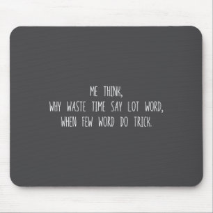 Why Time Waste Say Lot Word When Few Word Do Trick Mouse Pad