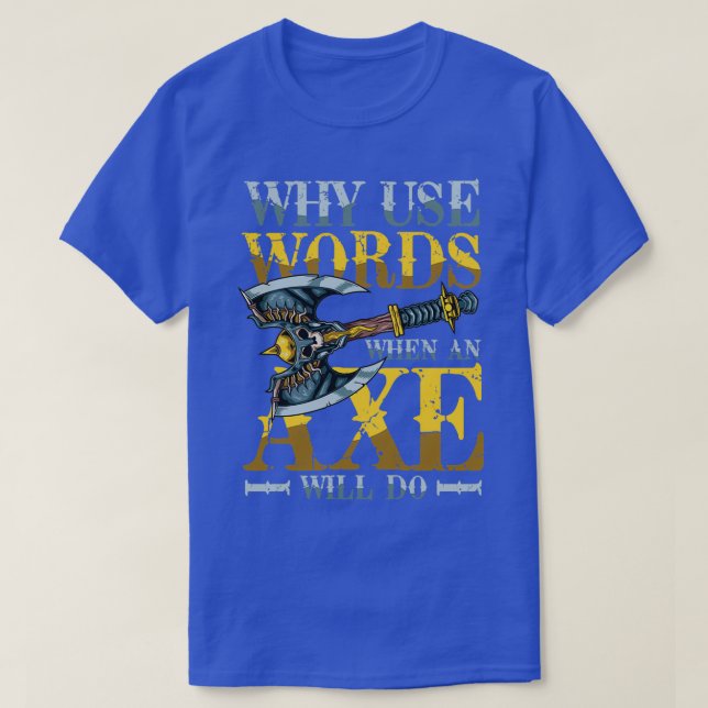 Why Use Words When An Axe Will Do 3 T-Shirt (Design Front)