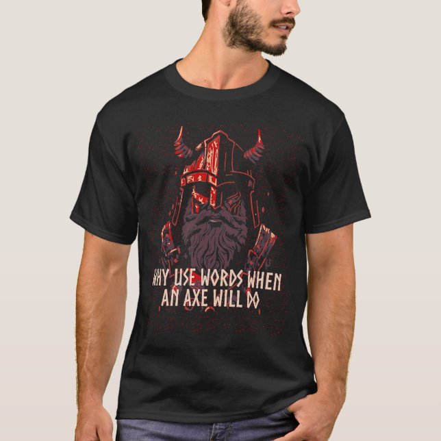 Why Use Words When an Axe Will Do Viking Norwegian T-Shirt (Front)