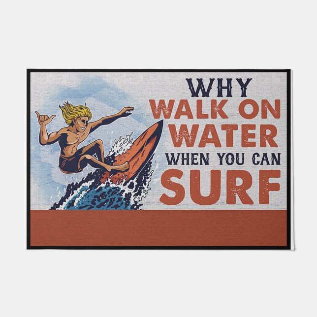 Why Walk On Water When You Can Surf Doormat (Front)