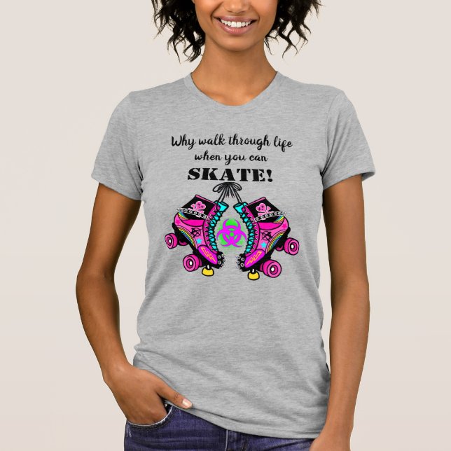 Why Walk Through Life, Roller Skating Punk T-Shirt (Front)