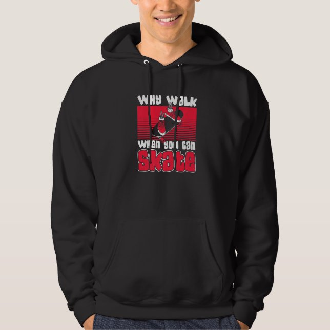 Why Walk When Can Skate Skaterboy Skateboardkid Sk Hoodie (Front)