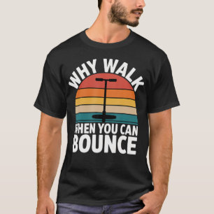 Why Walk When You Can Bounce Pogo Stick Master T-Shirt