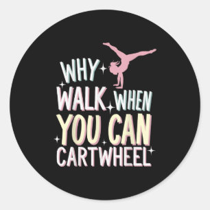 Why Walk When You Can Cartwheel  Classic Round Sticker