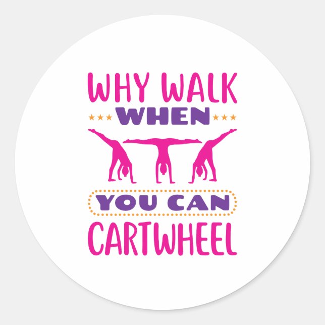 Why Walk When You Can Cartwheel Classic Round Sticker (Front)