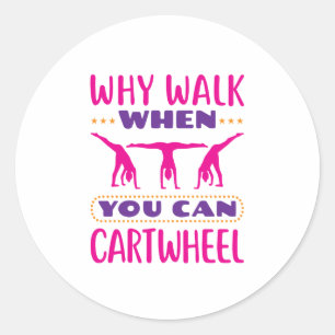 Why Walk When You Can Cartwheel Classic Round Sticker