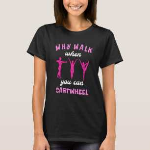 Why Walk When You Can Cartwheel Cute Gymnastics Da T-Shirt