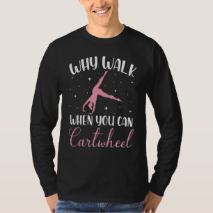 Why Walk When You Can Cartwheel Cute Gymnastics Da T-Shirt