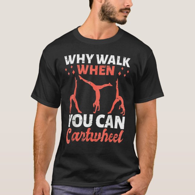 Why Walk When You Can Cartwheel For Girls 1 T-Shirt (Front)