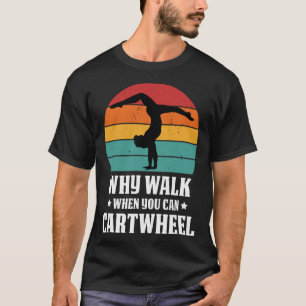 Why Walk When You Can Cartwheel Gymnast Coach Tumb T-Shirt