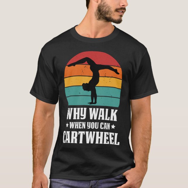 Why Walk When You Can Cartwheel Gymnast Coach Tumb T-Shirt (Front)