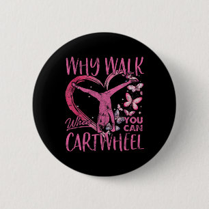 Why Walk When You Can Cartwheel Gymnast Gymnastic  6 Cm Round Badge