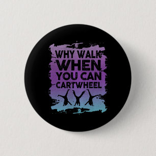 Why Walk When You Can Cartwheel Gymnast Gymnastic 6 Cm Round Badge