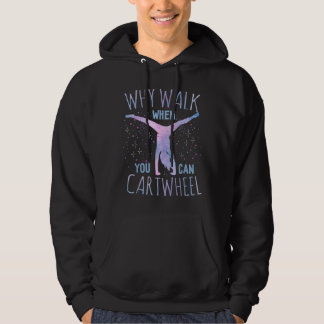 Why Walk When You Can Cartwheel Gymnast Gymnastic Hoodie