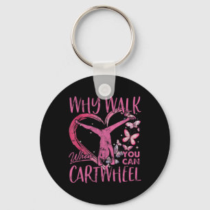 Why Walk When You Can Cartwheel Gymnast Gymnastic Key Ring