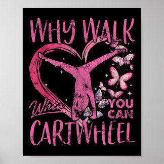 Why Walk When You Can Cartwheel Gymnast Gymnastic  Poster