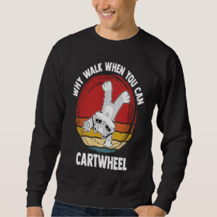Why Walk When You Can Cartwheel Gymnast Gymnastic  Sweatshirt