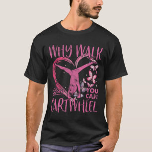 Why Walk When You Can Cartwheel Gymnast Gymnastic  T-Shirt