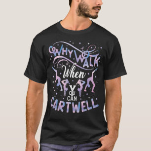 Why Walk When You Can Cartwheel Gymnast Gymnastics T-Shirt