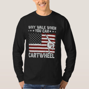 Why Walk When You Can Cartwheel Gymnastic American T-Shirt