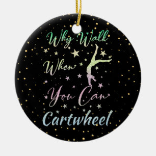 Why Walk When You Can Cartwheel Gymnastics Ceramic Ornament