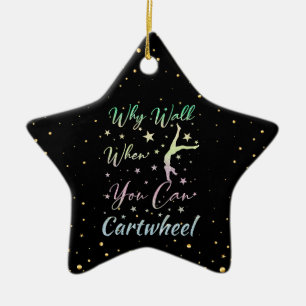 Why Walk When You Can Cartwheel Gymnastics Ceramic Ornament