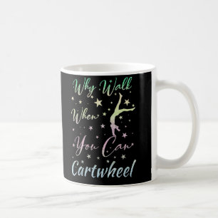 Why Walk When You Can Cartwheel Gymnastics  Coffee Mug