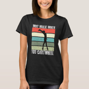 Why Walk When You Can Cartwheel Gymnastics Girls V T-Shirt