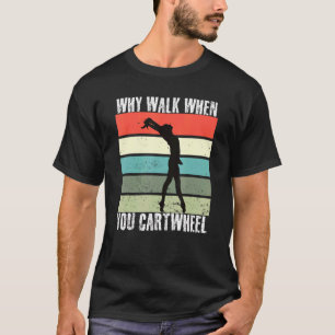 Why Walk When You Can Cartwheel Gymnastics Girls V T-Shirt