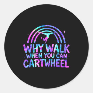 Why Walk When You Can Cartwheel Gymnastics Gymnast Classic Round Sticker