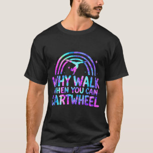 Why Walk When You Can Cartwheel Gymnastics Gymnast T-Shirt