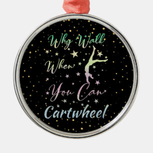 Why Walk When You Can Cartwheel Gymnastics Metal Ornament