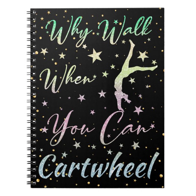 Why Walk When You Can Cartwheel Gymnastics Notebook (Front)