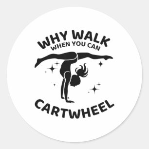 Why Walk When You Can Cartwheel Gymnastics Yoga Fi Classic Round Sticker