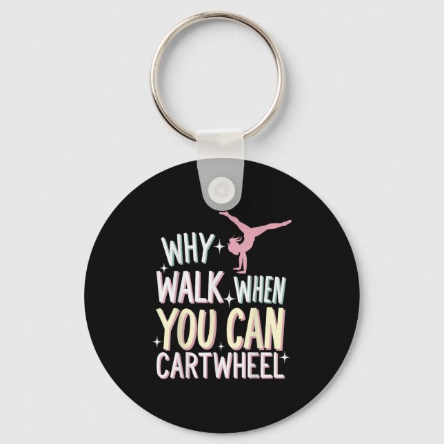 Why Walk When You Can Cartwheel  Key Ring (Front)