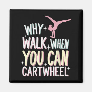 Why Walk When You Can Cartwheel Magnet