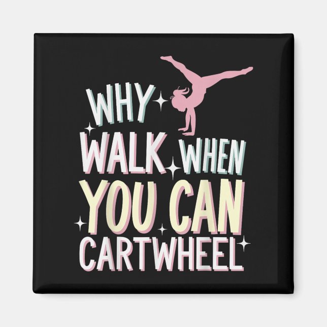 Why Walk When You Can Cartwheel  Magnet (Front)