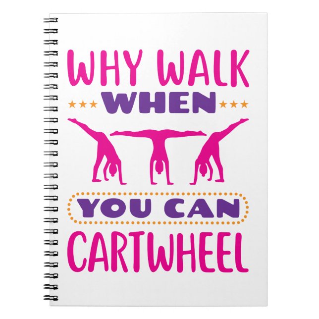 Why Walk When You Can Cartwheel Notebook (Front)